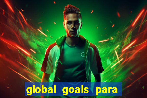 global goals para que serve
