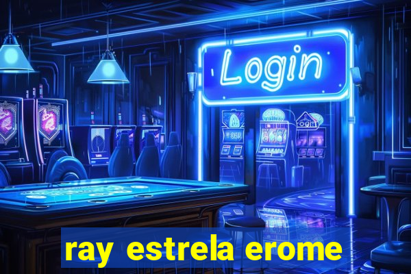 ray estrela erome