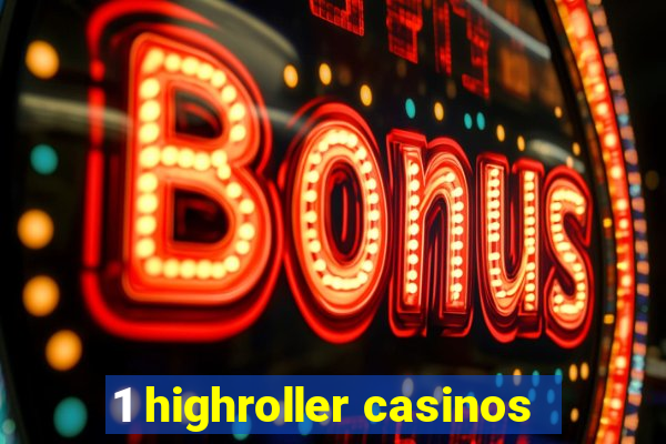 1 highroller casinos