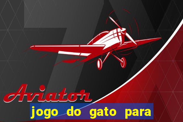jogo do gato para ganhar dinheiro