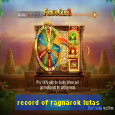 record of ragnarok lutas