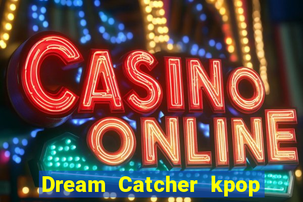 Dream Catcher kpop dreamcatcher kpop lightstick