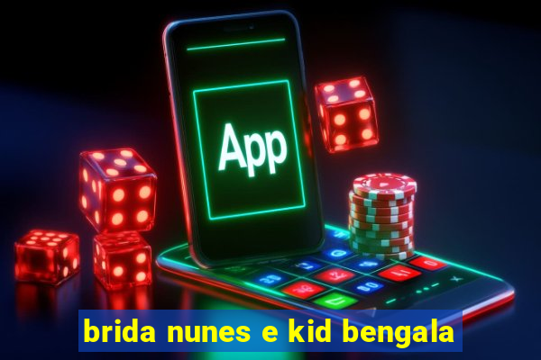 brida nunes e kid bengala