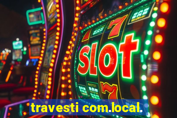 travesti com.local.
