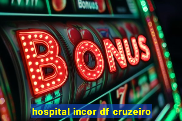 hospital incor df cruzeiro