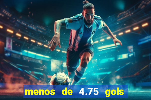 menos de 4.75 gols o que significa