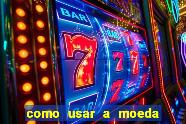 como usar a moeda now no big win