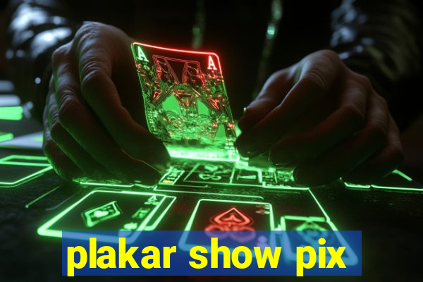 plakar show pix
