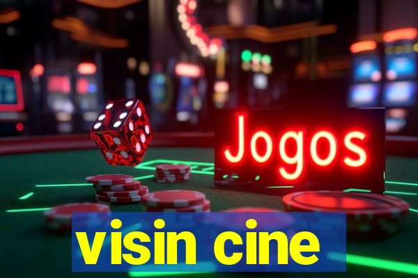 visin cine