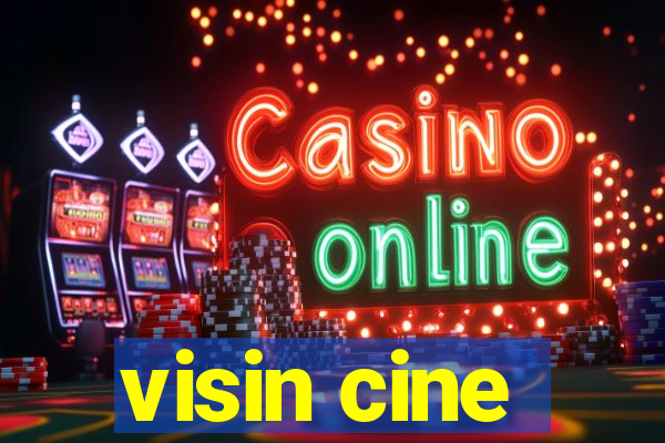visin cine