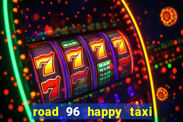 road 96 happy taxi security call password