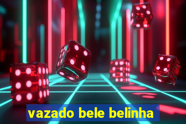 vazado bele belinha