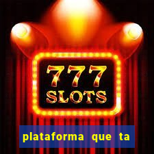 plataforma que ta pagando agora