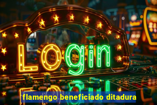 flamengo beneficiado ditadura