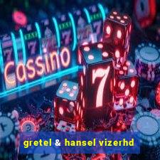 gretel & hansel vizerhd