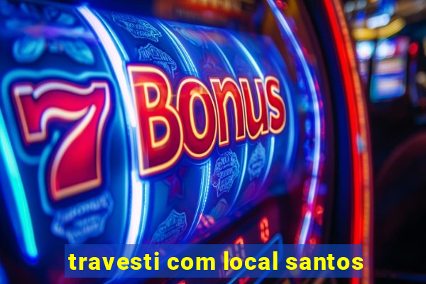 travesti com local santos