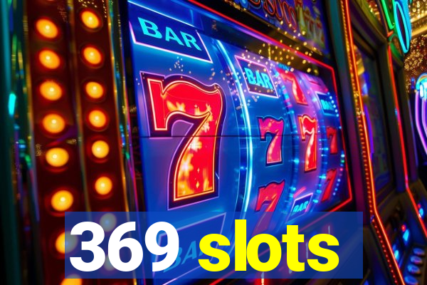 369 slots