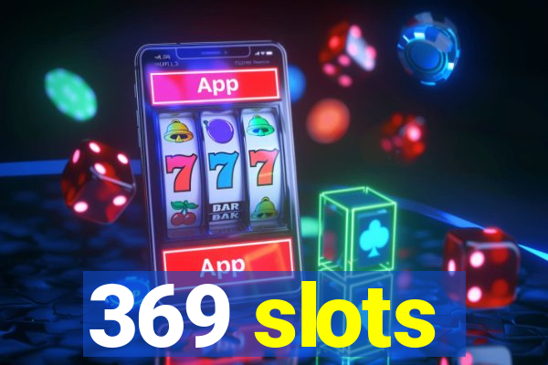 369 slots