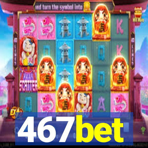 467bet
