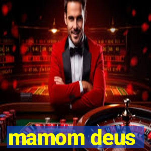mamom deus
