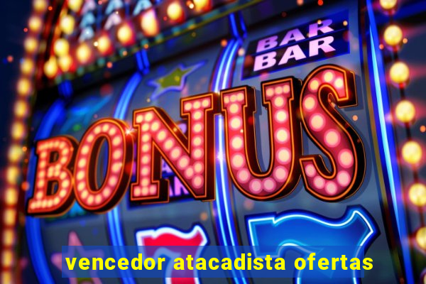 vencedor atacadista ofertas