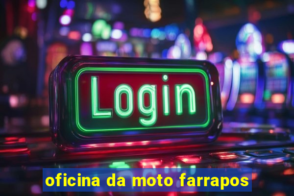 oficina da moto farrapos