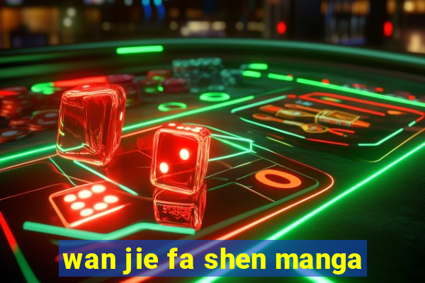 wan jie fa shen manga
