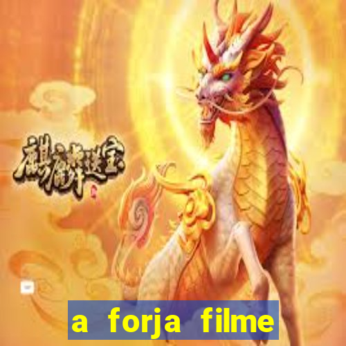 a forja filme completo dublado topflix
