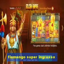 flamengo super ingresso