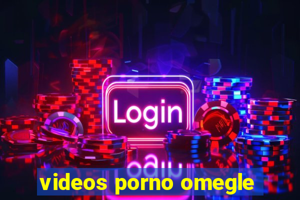 videos porno omegle