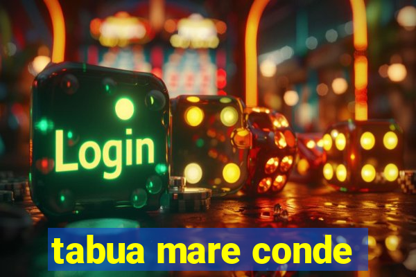 tabua mare conde