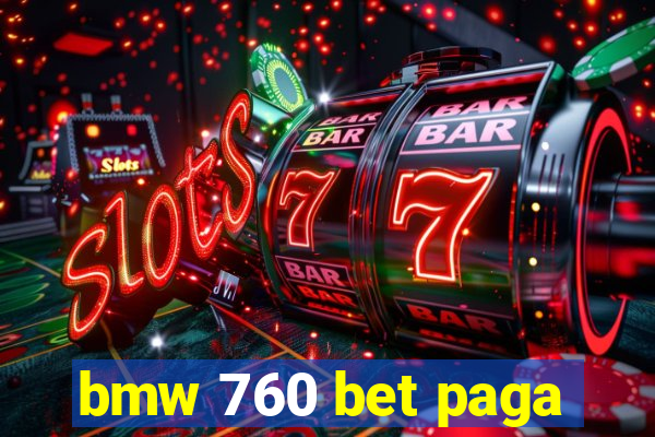 bmw 760 bet paga