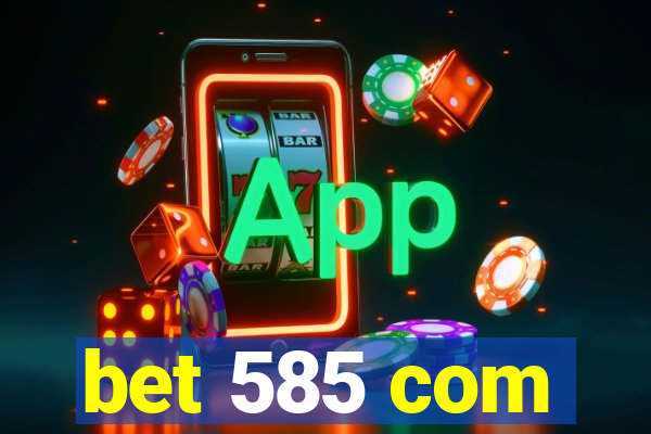 bet 585 com