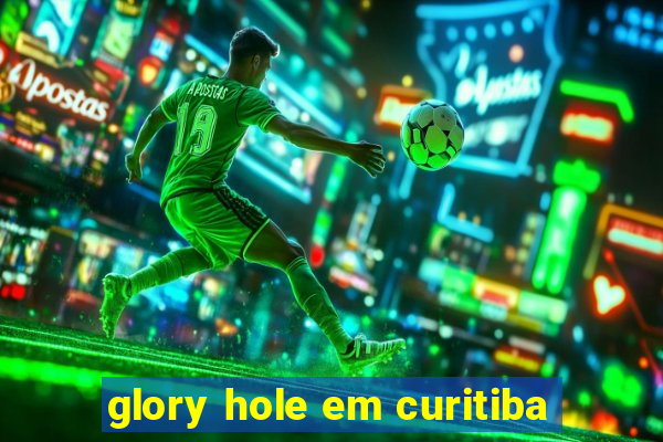 glory hole em curitiba