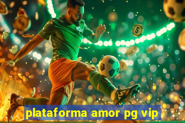 plataforma amor pg vip