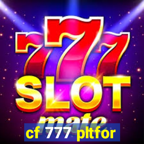 cf 777 pltfor