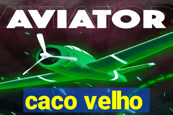 caco velho