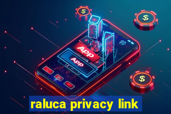 raluca privacy link