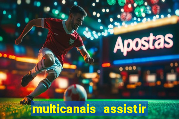 multicanais assistir real madrid