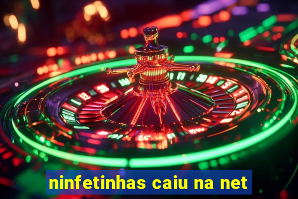 ninfetinhas caiu na net