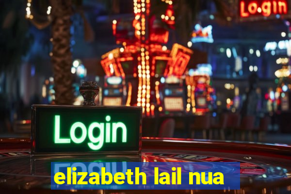 elizabeth lail nua