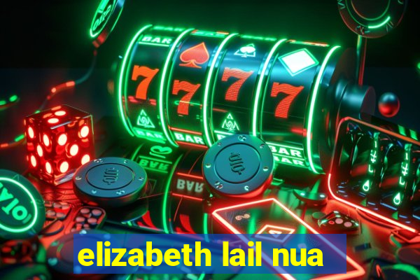 elizabeth lail nua