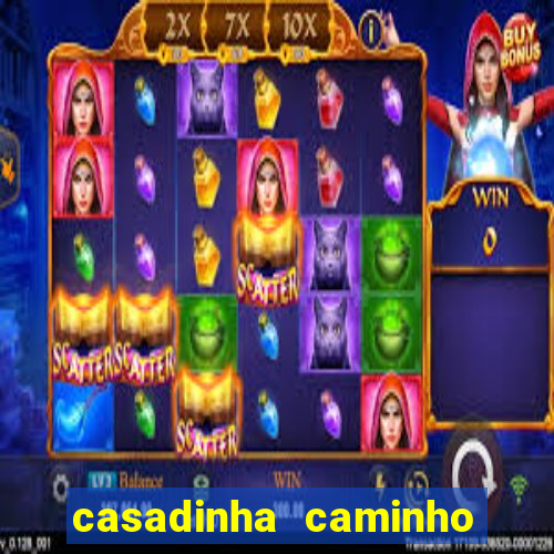 casadinha caminho da sorte