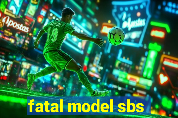 fatal model sbs