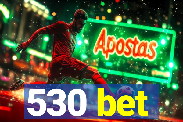 530 bet