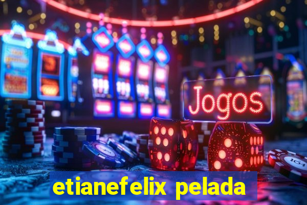 etianefelix pelada
