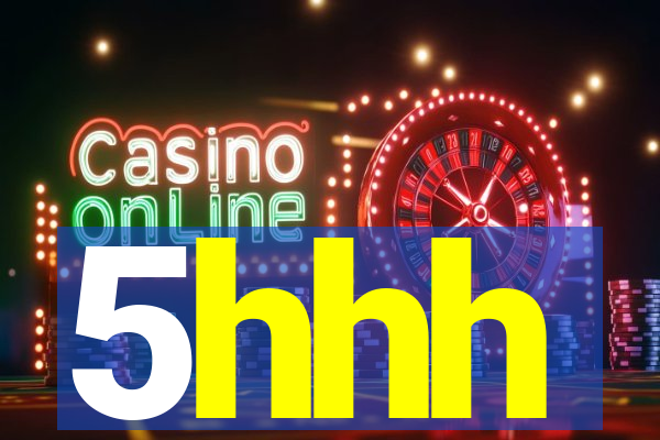 5hhh