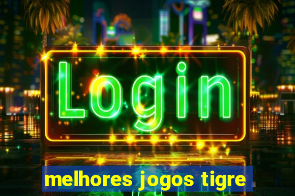melhores jogos tigre