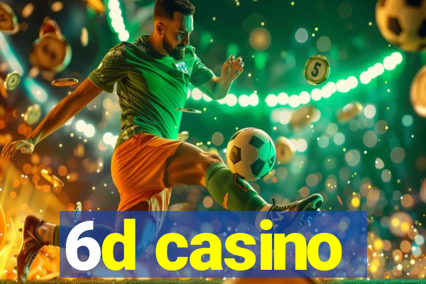 6d casino