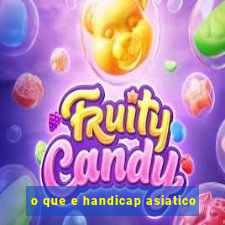 o que e handicap asiatico